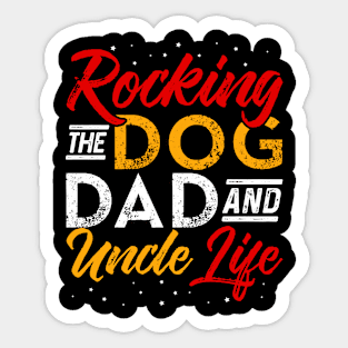 rocking the dog dad and uncle life Funny Dog Lover Sticker